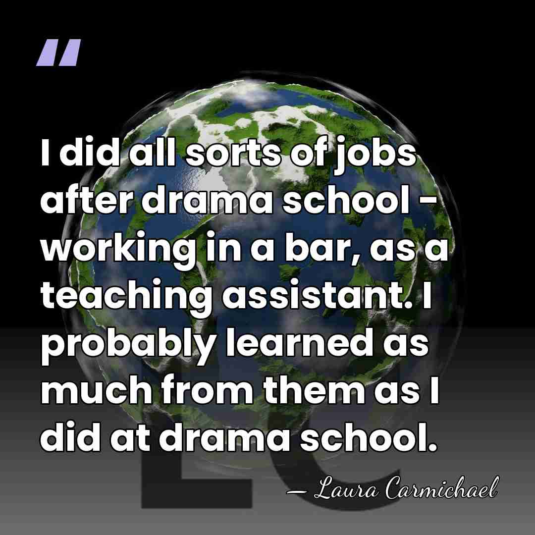I did all sorts of jobs after drama school - working in&hellip; - Laura Carmichael