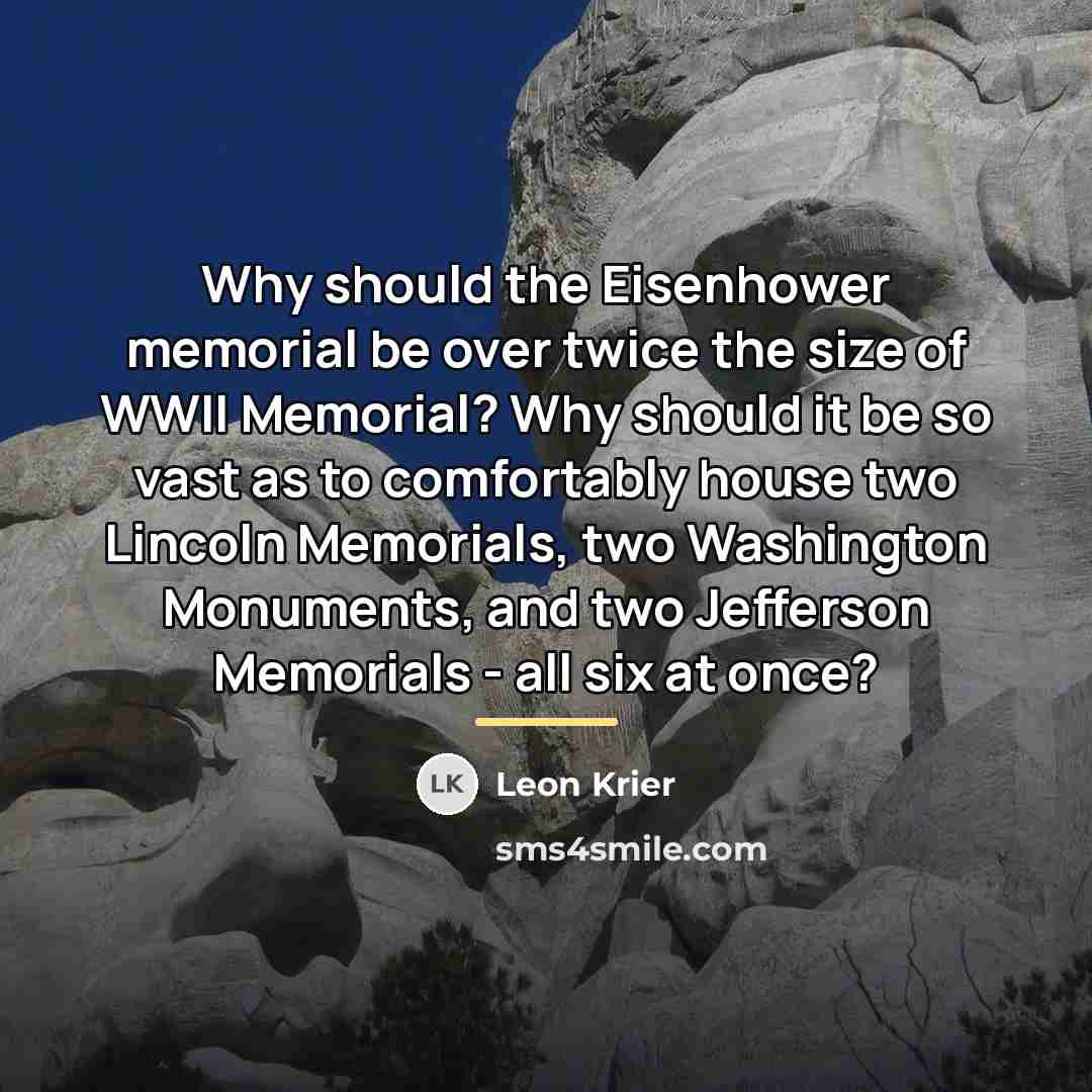 “Why should the Eisenhower memorial be over twice the size…” quote by Leon Krier