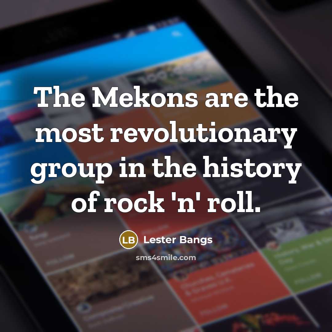 “The Mekons are the most revolutionary group in the history…” quote by Lester Bangs
