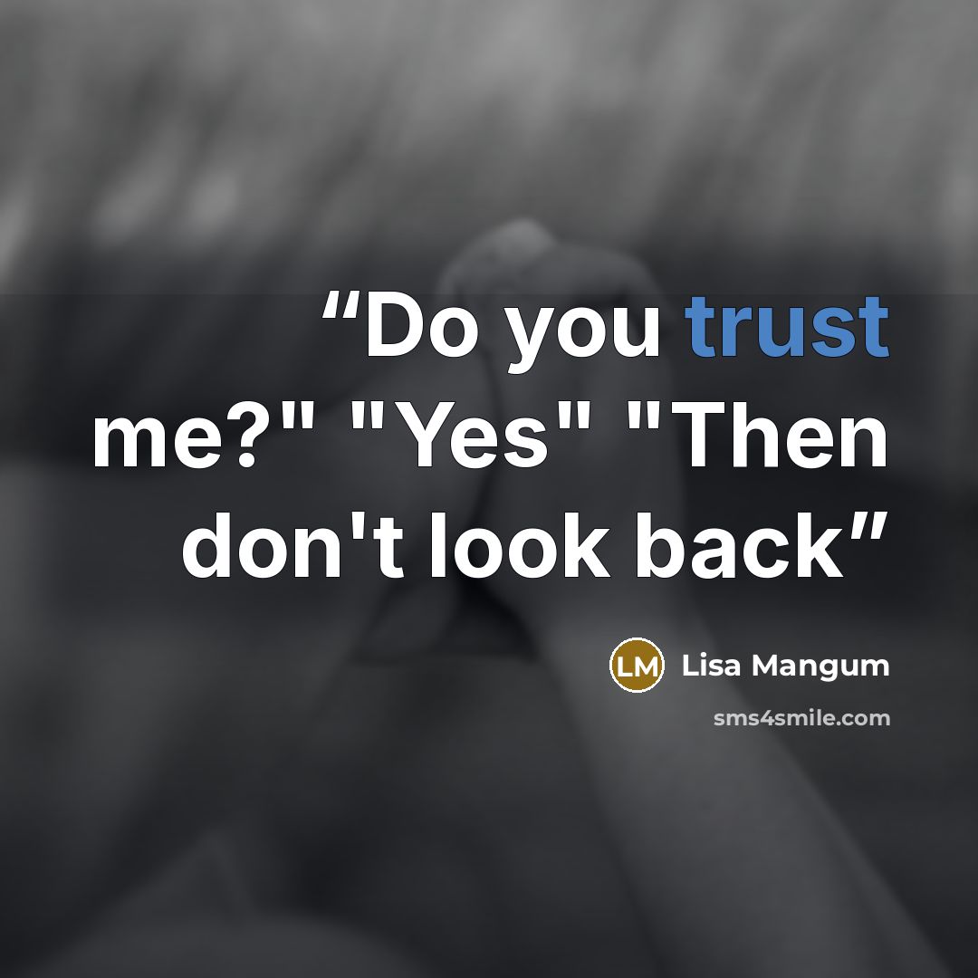 “Do you trust me?" "Yes" "Then don't look back” quote by Lisa Mangum