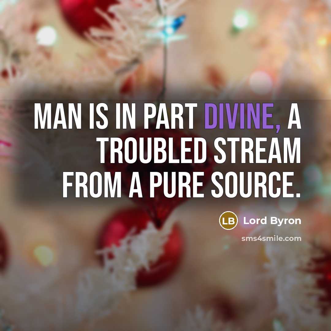 “Man is in part divine, A troubled stream from a…” quote by Lord Byron