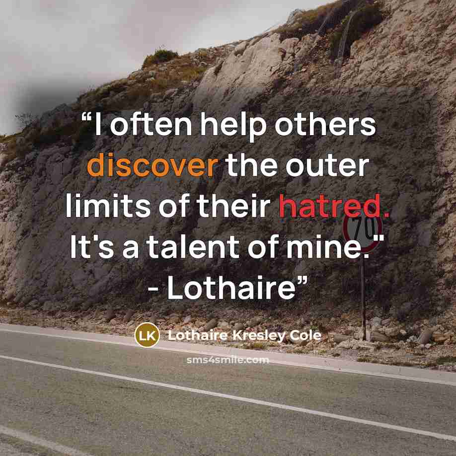“I often help others discover the outer limits of their hatred. It's a talent of mine." - Lothaire” quote by Lothaire Kresley Cole