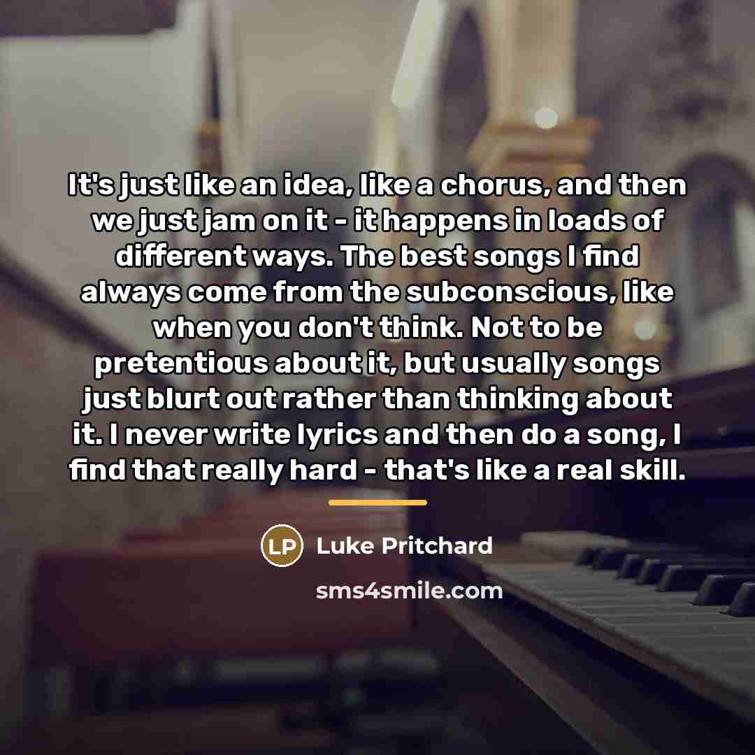 “It's just like an idea, like a chorus, and then…” quote by Luke Pritchard