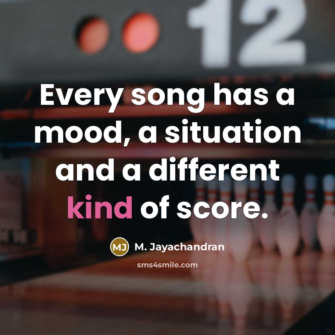 “Every song has a mood, a situation and a different…” quote by M. Jayachandran