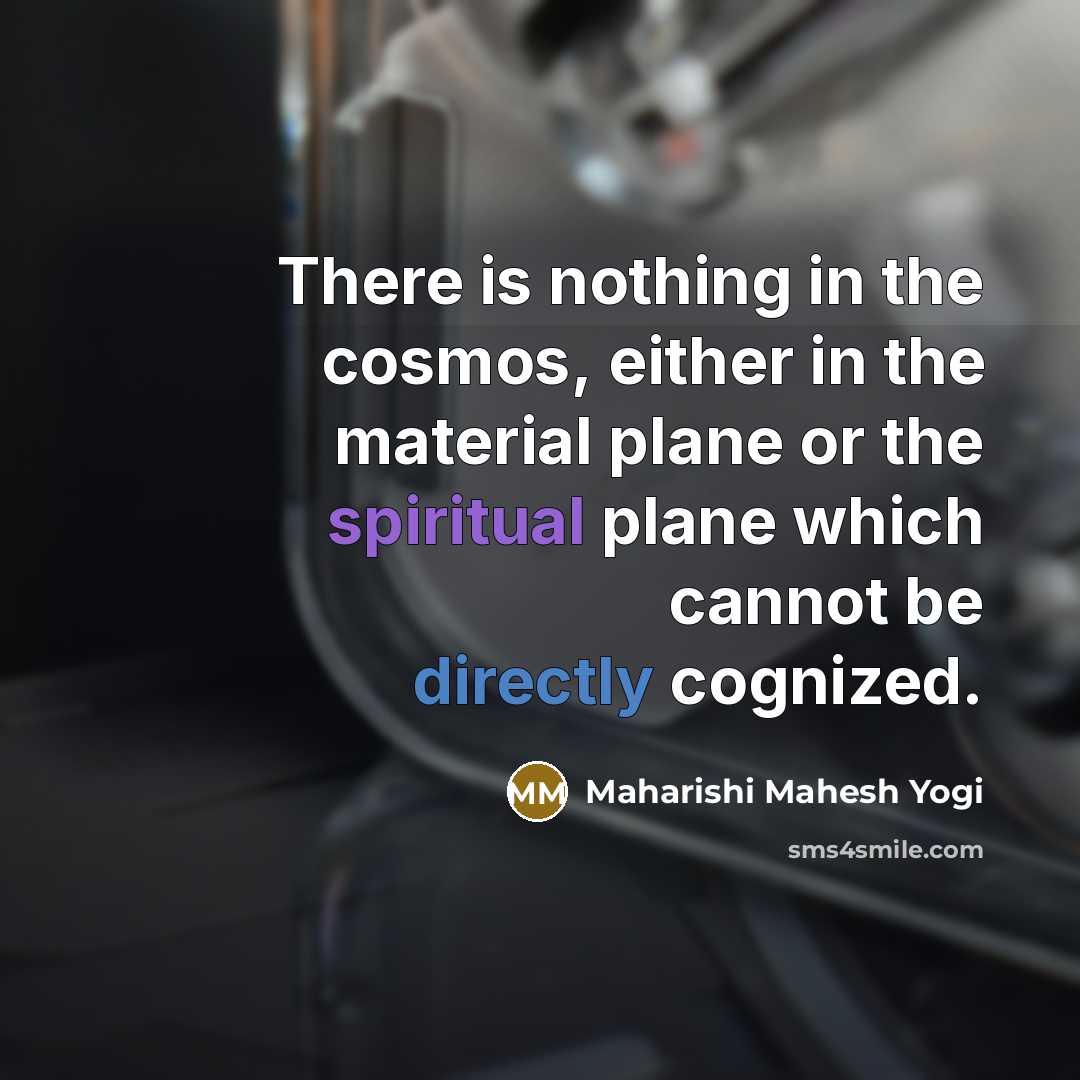 “There is nothing in the cosmos, either in the material…” quote by Maharishi Mahesh Yogi