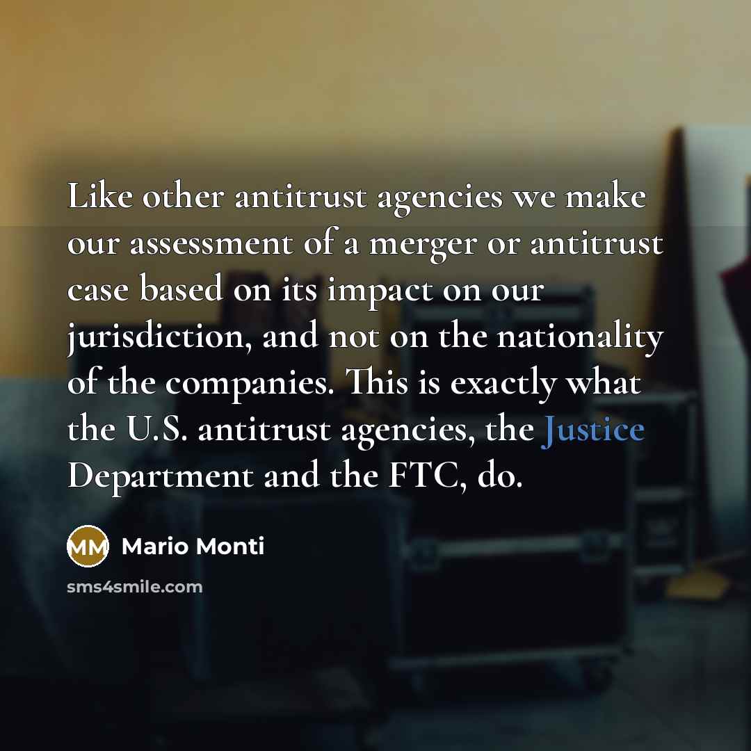 “Like other antitrust agencies we make our assessment of a…” quote by Mario Monti