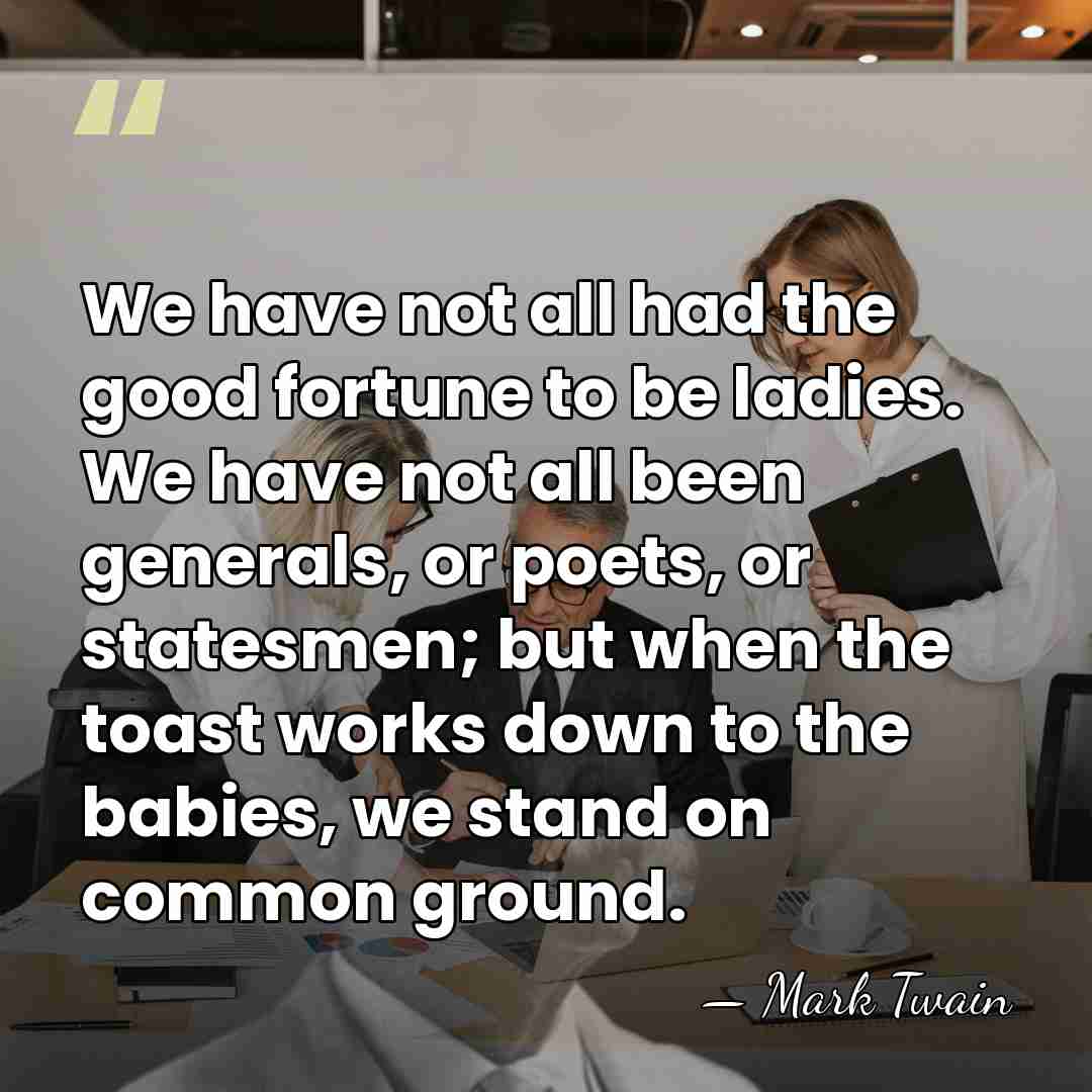 We have not all had the good fortune to be ladies. We&hellip; - Mark Twain