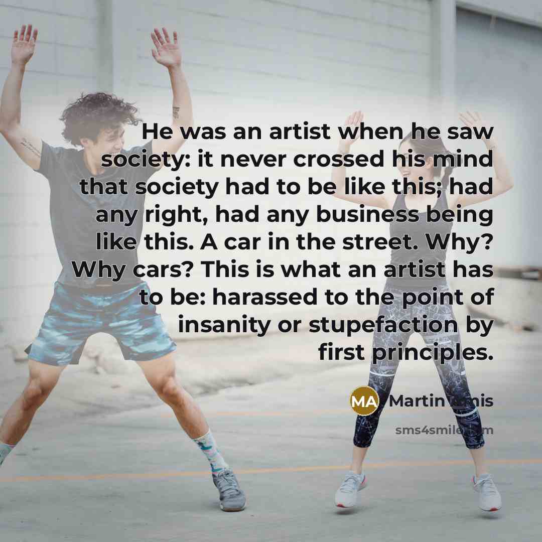 “He was an artist when he saw society: it never…” quote by Martin Amis