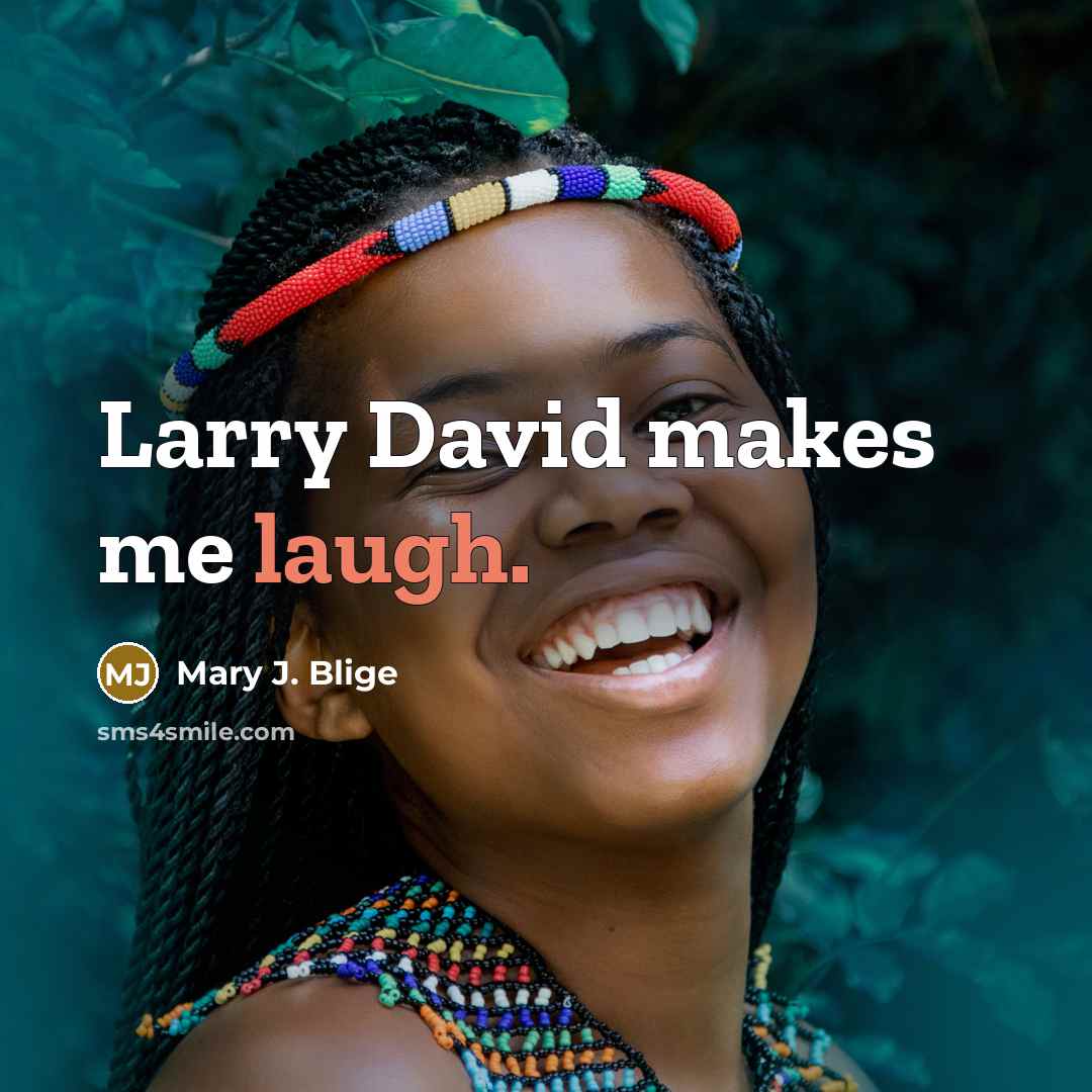“Larry David makes me laugh.…” quote by Mary J. Blige