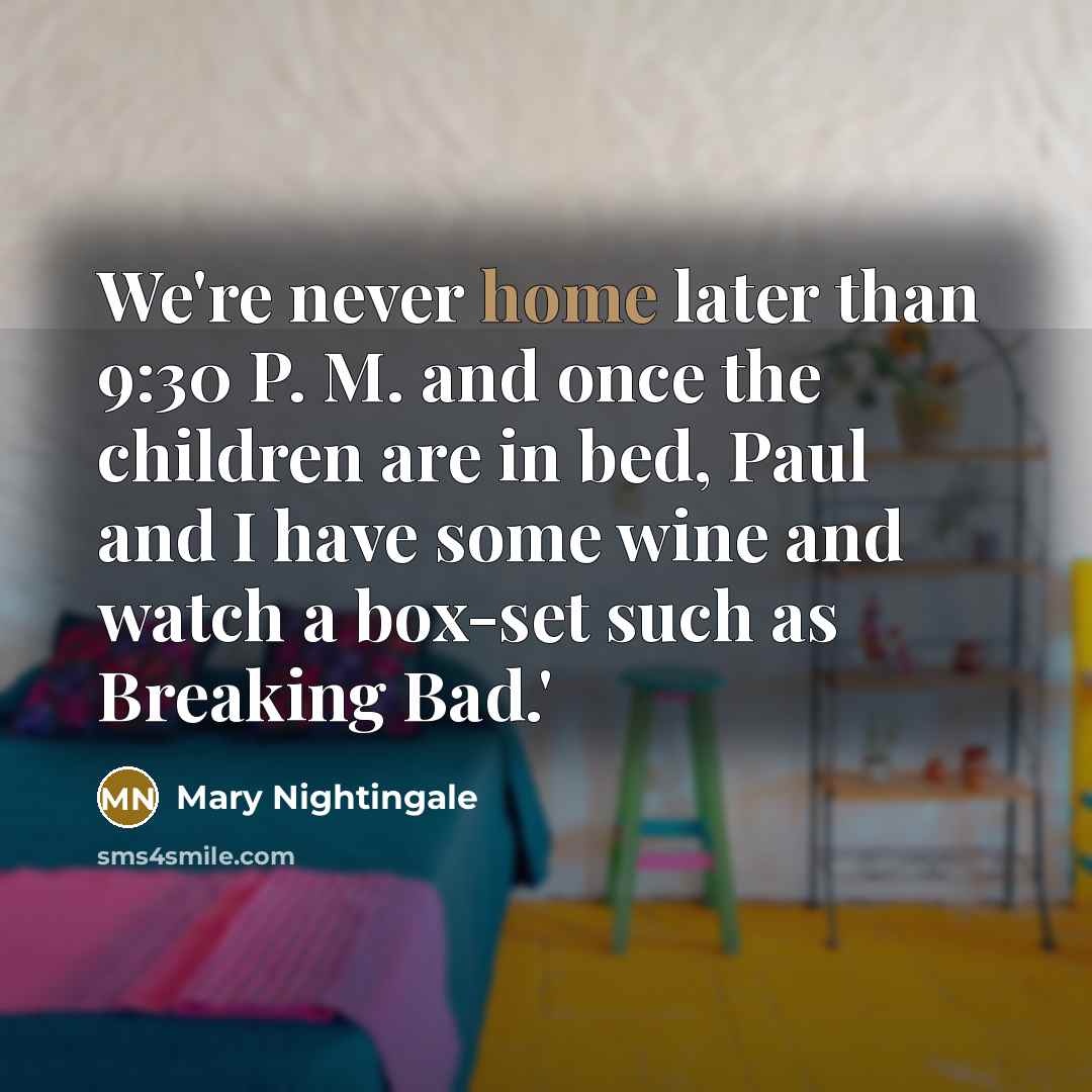 “We're never home later than 9:30 P. M. and once…” quote by Mary Nightingale