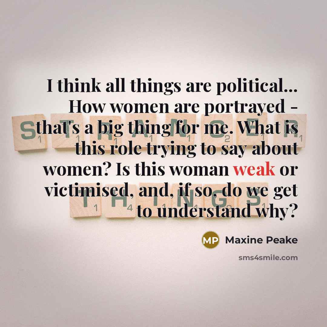 “I think all things are political... How women are portrayed…” quote by Maxine Peake