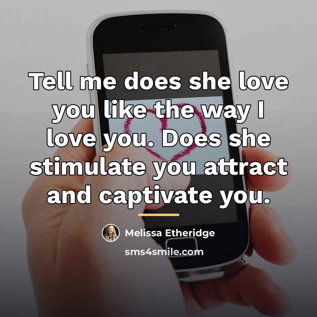 “Tell me does she love you like the way I…” quote by Melissa Etheridge