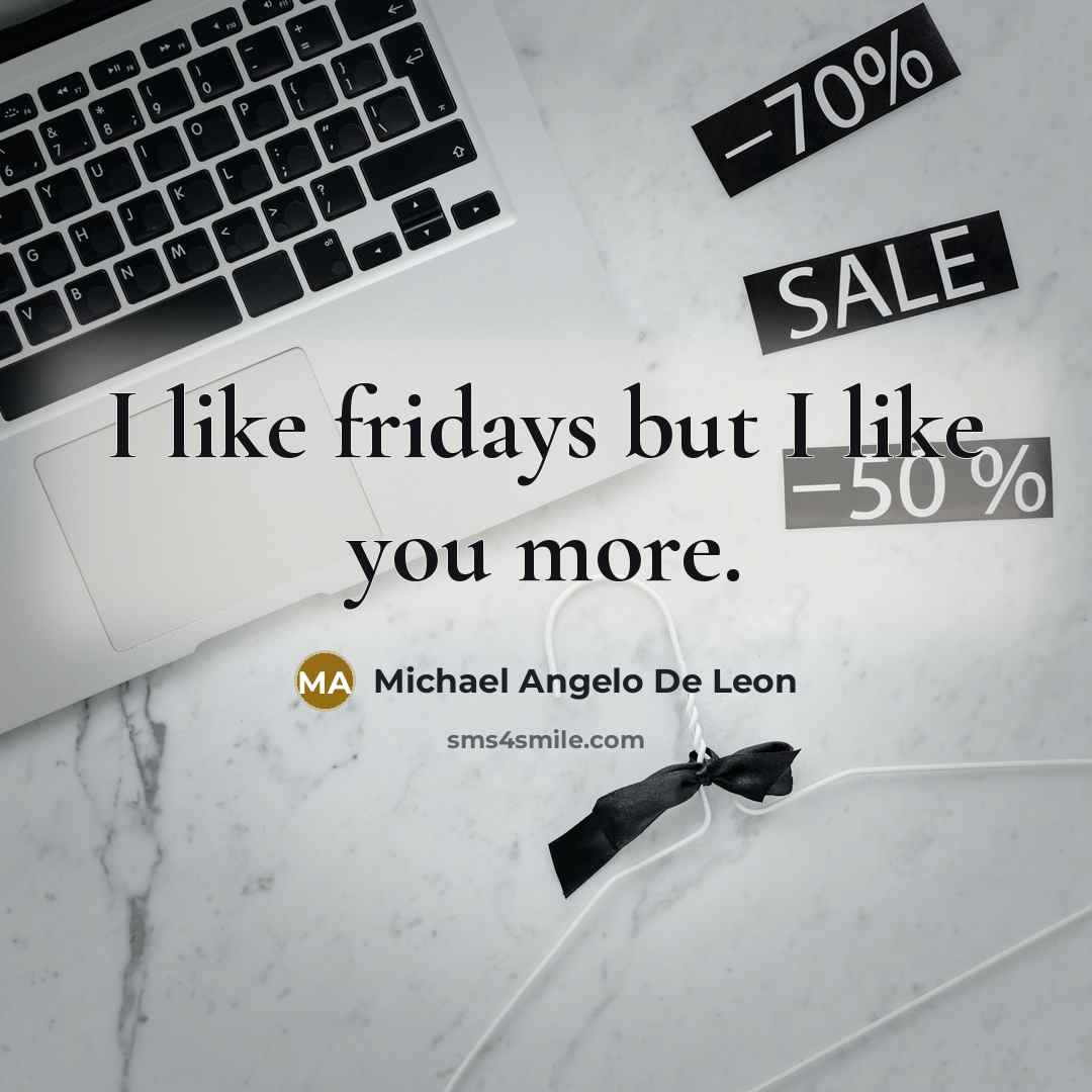 “I like fridays but I like you more.…” quote by Michael Angelo De Leon