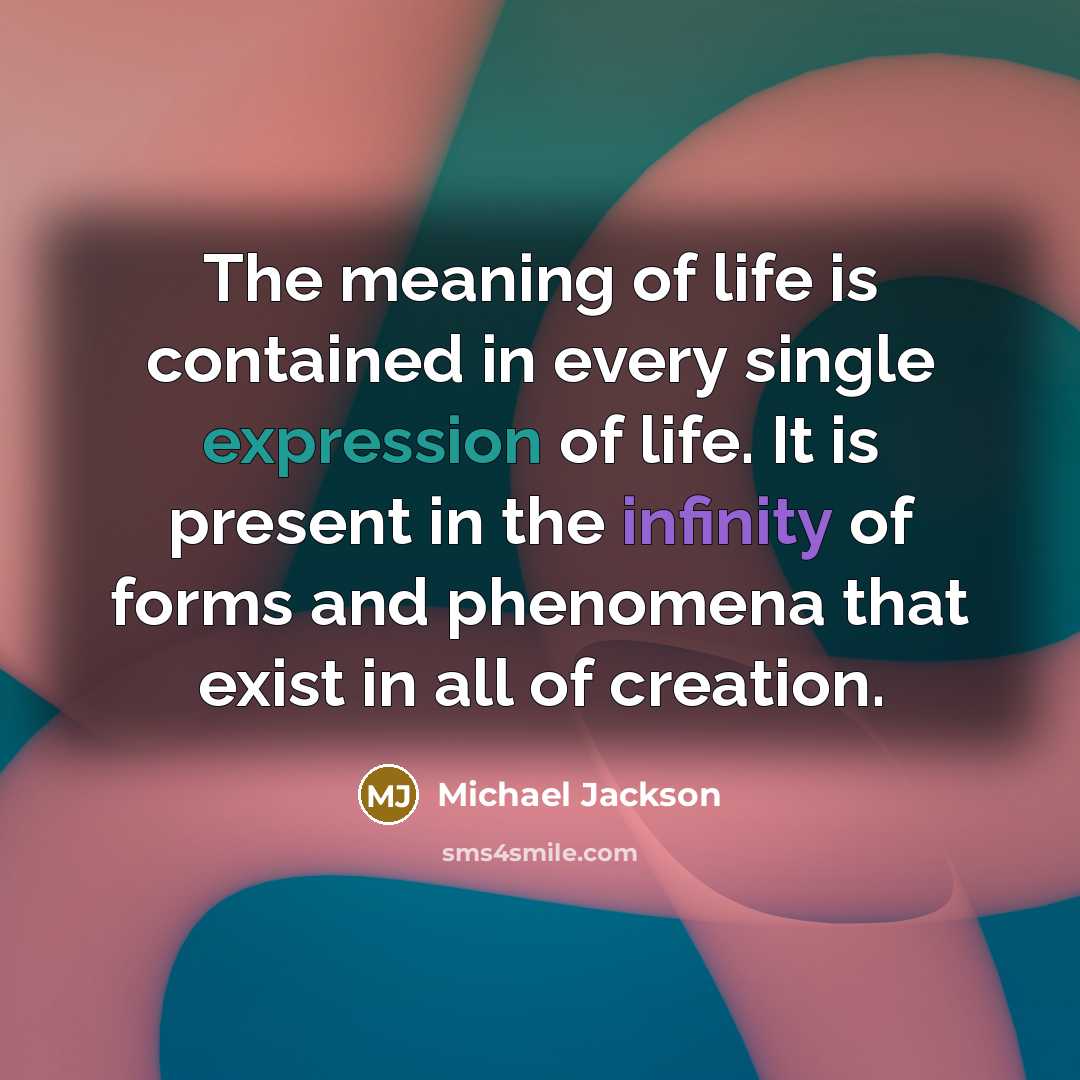 “The meaning of life is contained in every single expression…” quote by Michael Jackson
