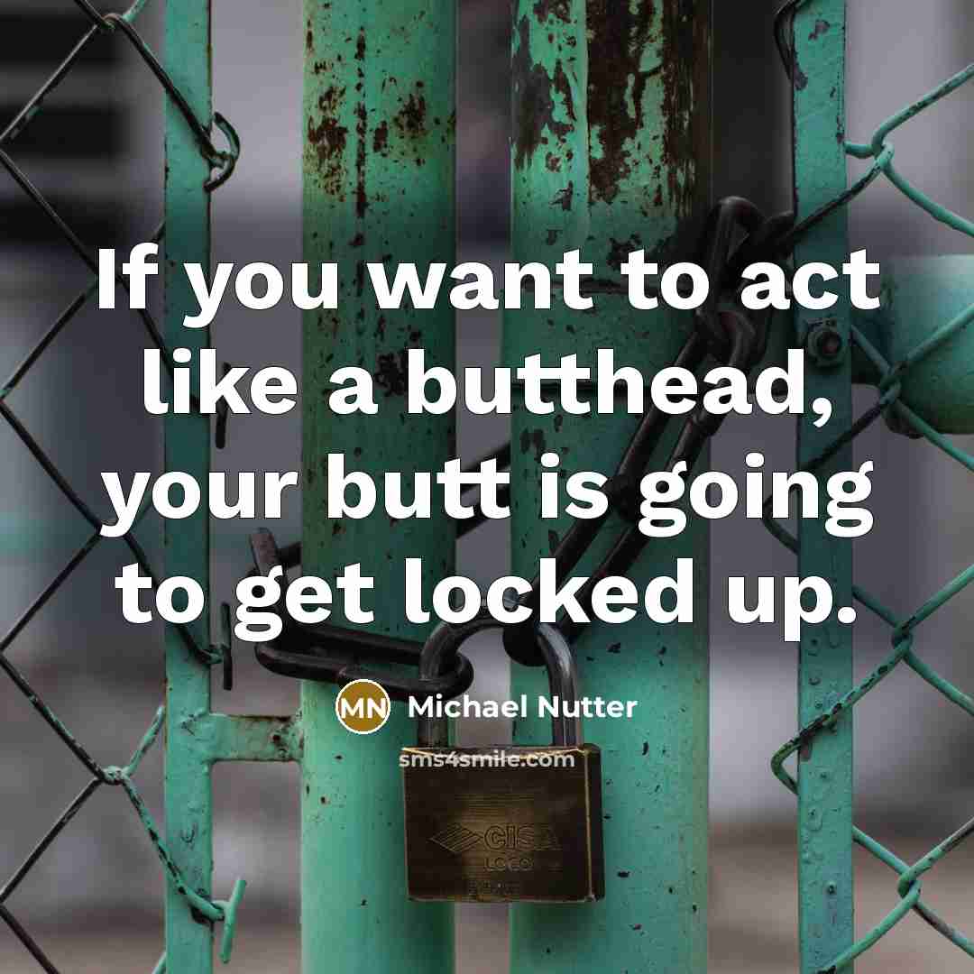 “If you want to act like a butthead, your butt…” quote by Michael Nutter