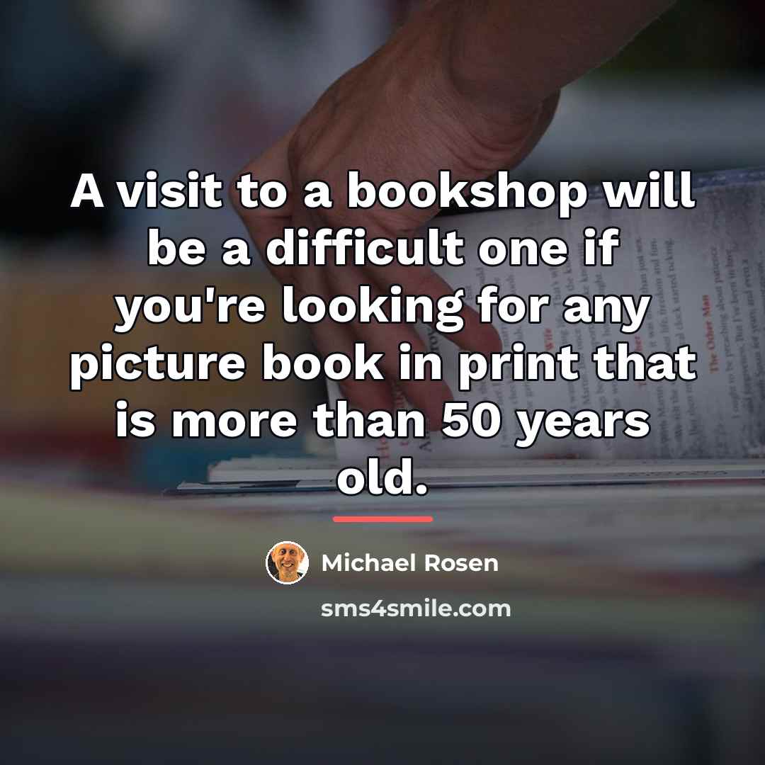 “A visit to a bookshop will be a difficult one…” quote by Michael Rosen