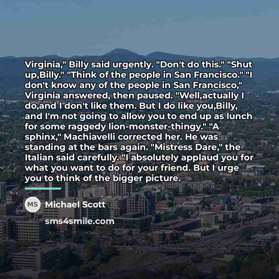 “Virginia," Billy said urgently. "Don't do this." "Shut up,Billy." "Think…” quote by Michael Scott