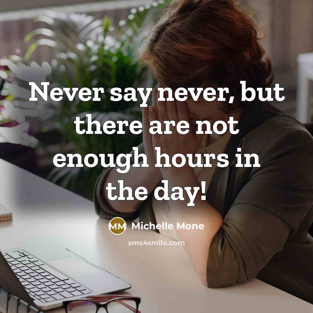 “Never say never, but there are not enough hours in…” quote by Michelle Mone