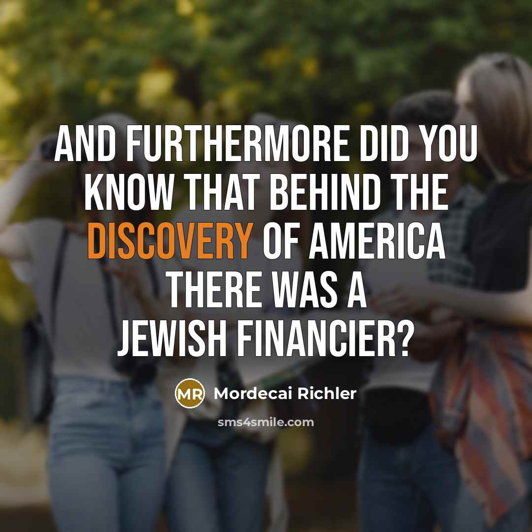 “And furthermore did you know that behind the discovery of…” quote by Mordecai Richler