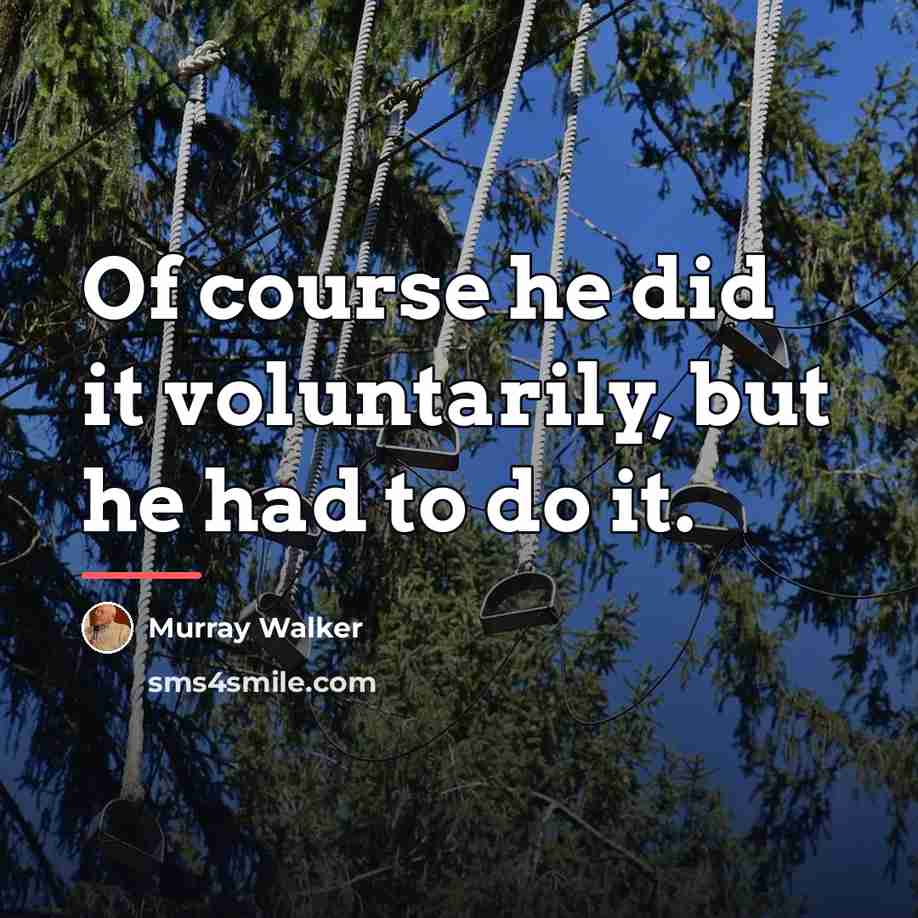 “Of course he did it voluntarily, but he had to…” quote by Murray Walker