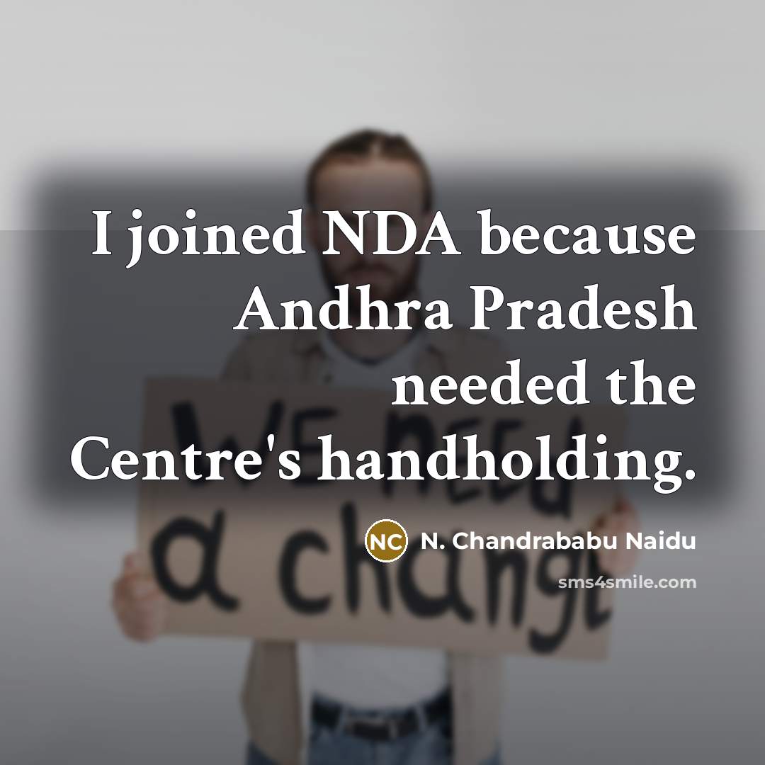 “I joined NDA because Andhra Pradesh needed the Centre's handholding.…” quote by N. Chandrababu Naidu