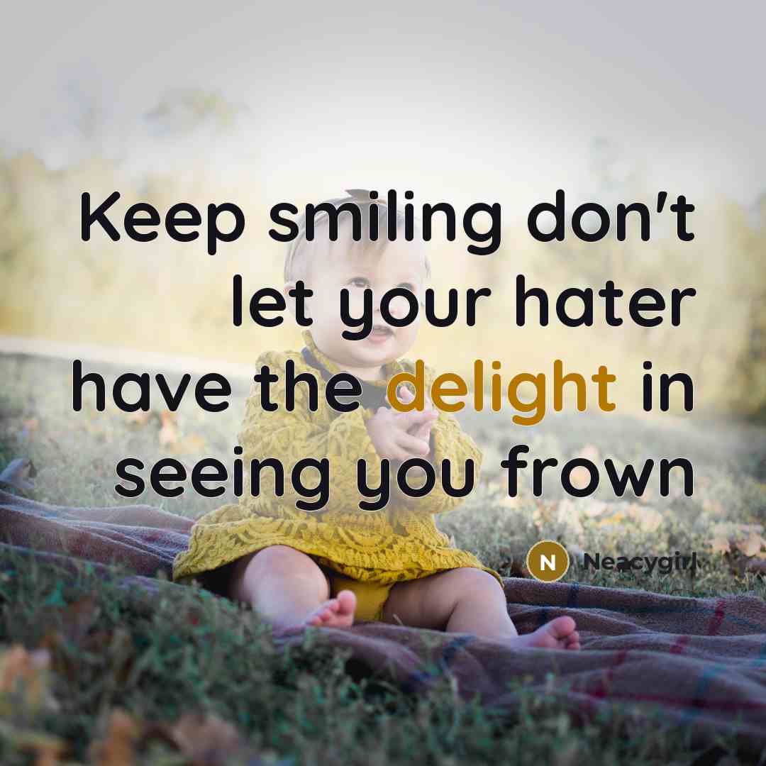 “Keep smiling don't let your hater have the delight in…” quote by Neacygirl