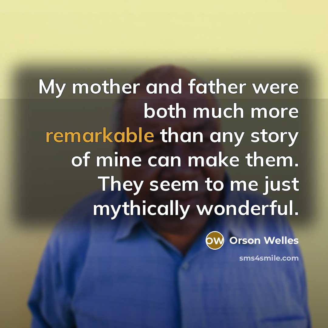“My mother and father were both much more remarkable than…” quote by Orson Welles