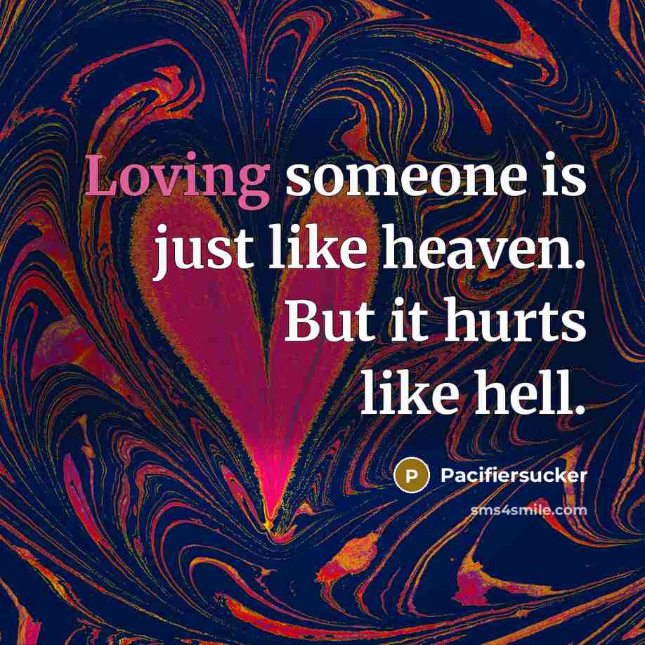“Loving someone is just like heaven. But it hurts like…” quote by Pacifiersucker