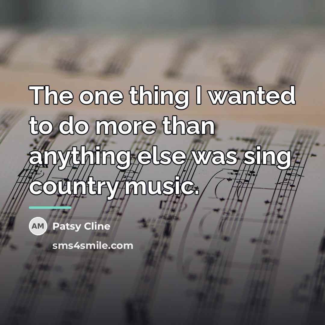 “The one thing I wanted to do more than anything…” quote by Patsy Cline