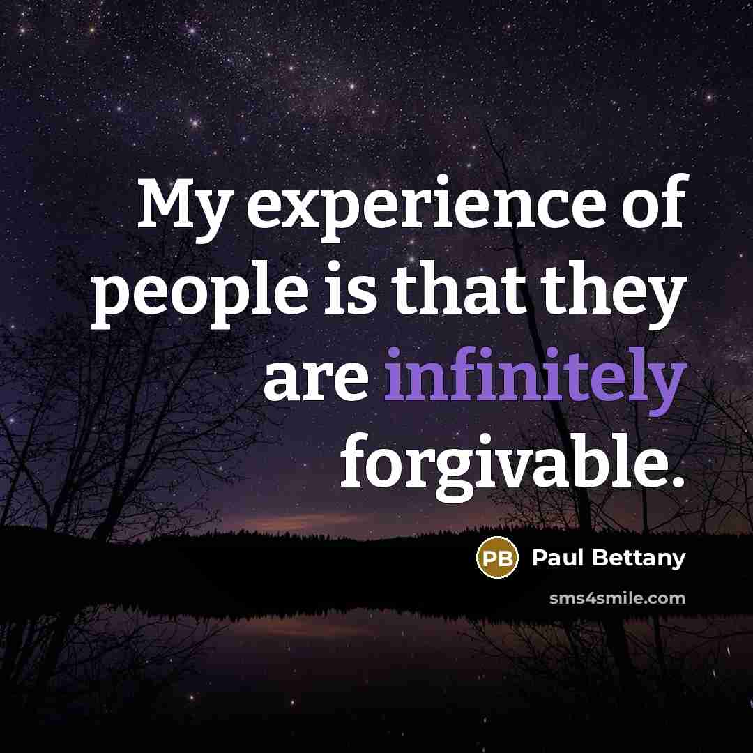 “My experience of people is that they are infinitely forgivable.” quote by Paul Bettany