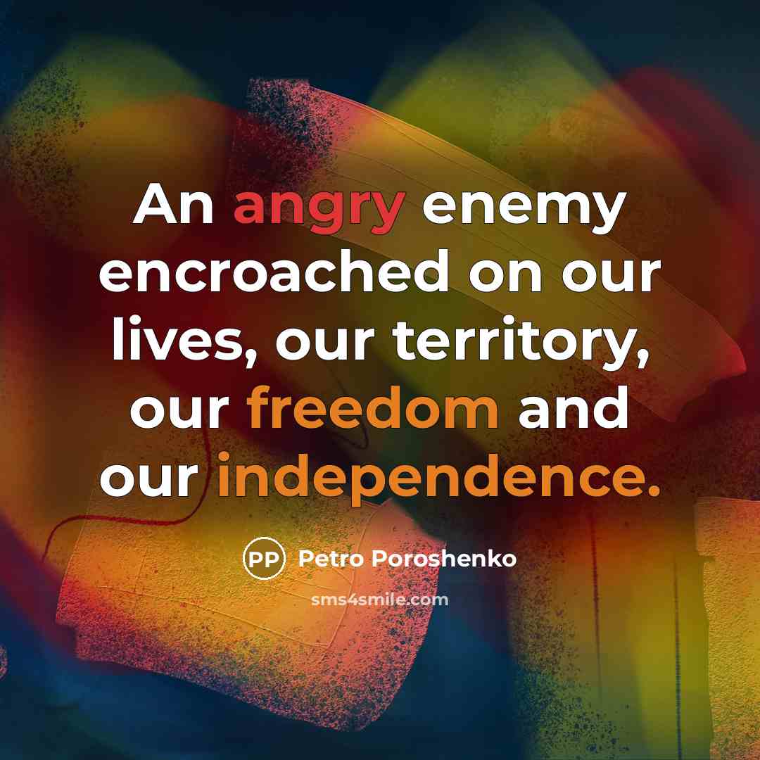 “An angry enemy encroached on our lives, our territory, our…” quote by Petro Poroshenko