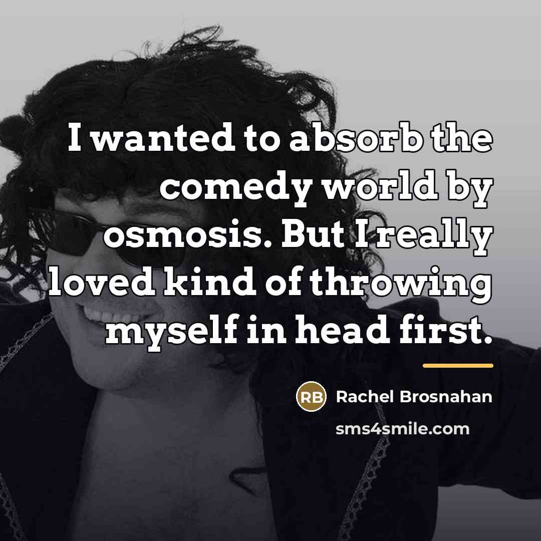 “I wanted to absorb the comedy world by osmosis. But…” quote by Rachel Brosnahan