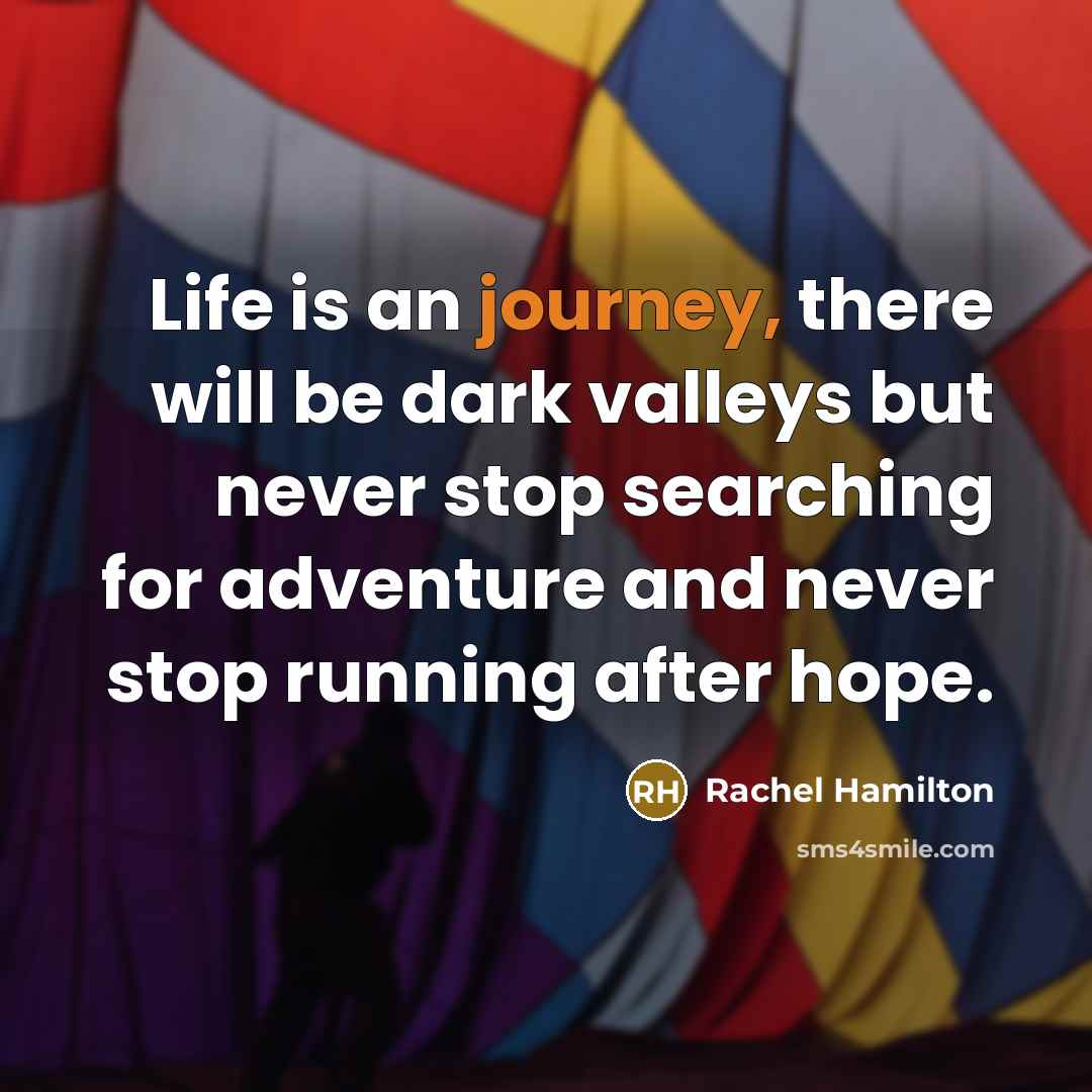 “Life is an journey, there will be dark valleys but…” quote by Rachel Hamilton