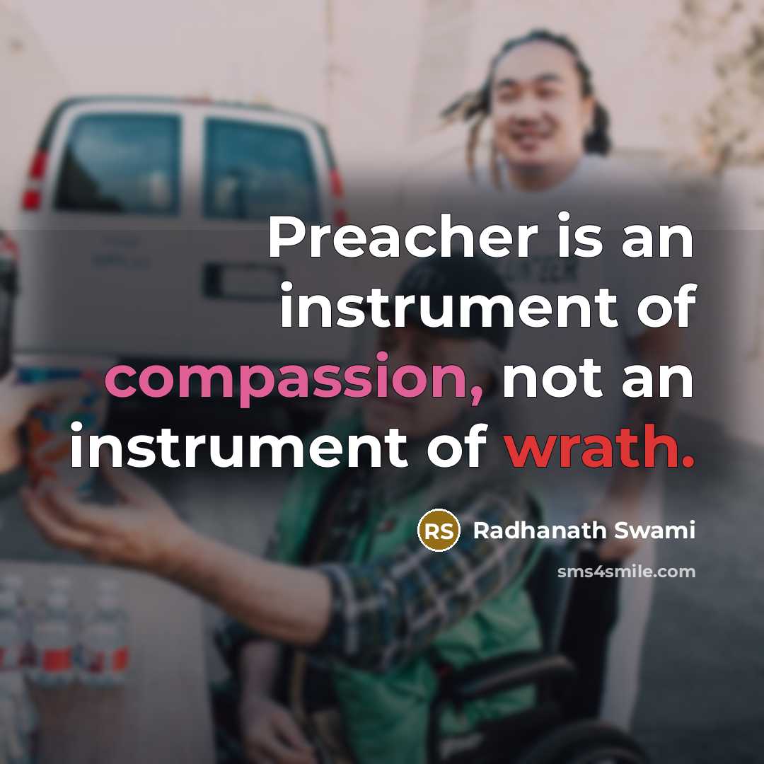 “Preacher is an instrument of compassion, not an instrument of…” quote by Radhanath Swami