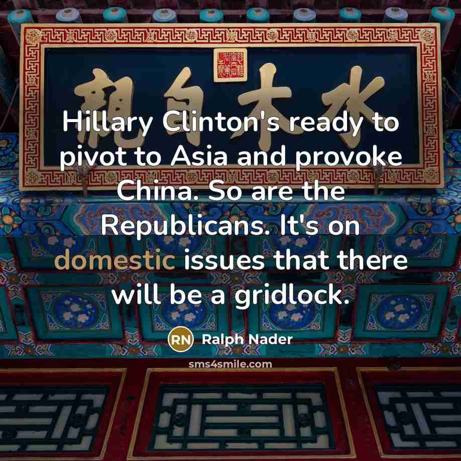 “Hillary Clinton's ready to pivot to Asia and provoke China.…” quote by Ralph Nader