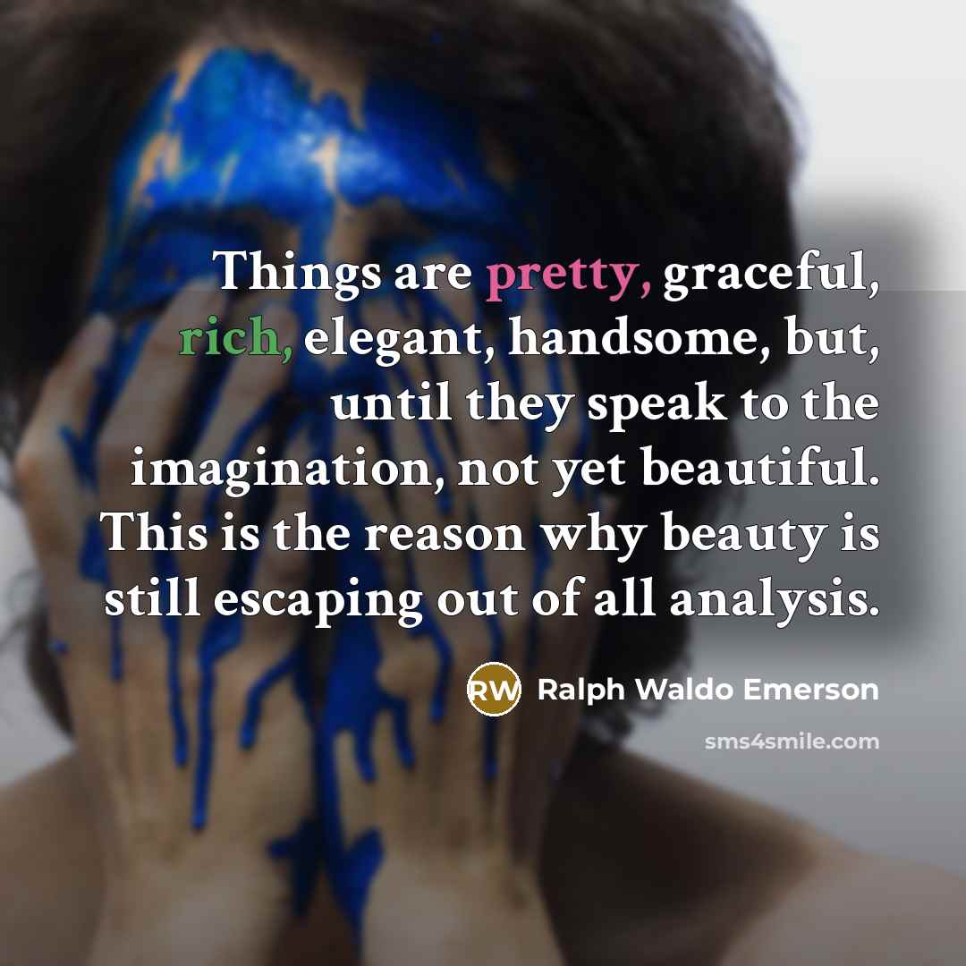 “Things are pretty, graceful, rich, elegant, handsome, but, until they…” quote by Ralph Waldo Emerson