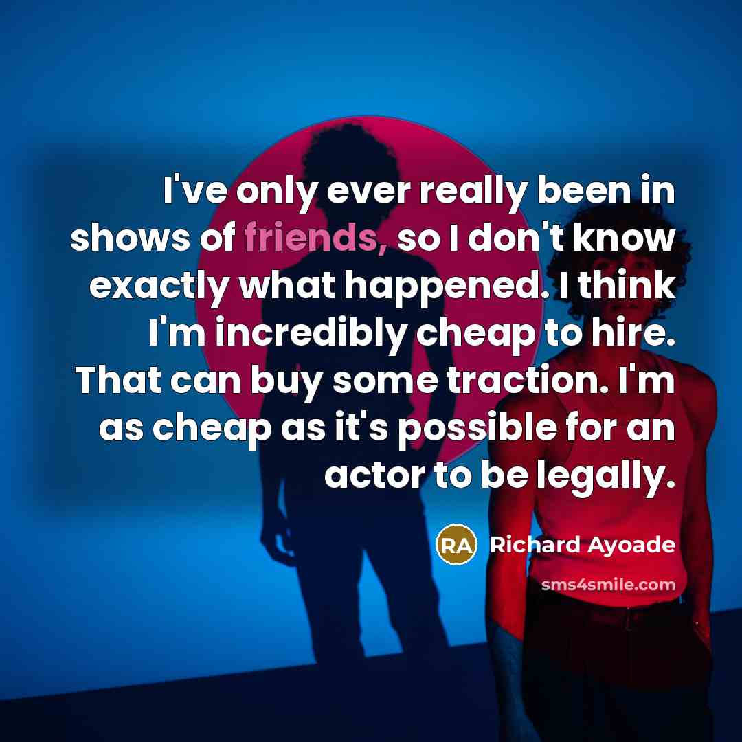 “I've only ever really been in shows of friends, so…” quote by Richard Ayoade