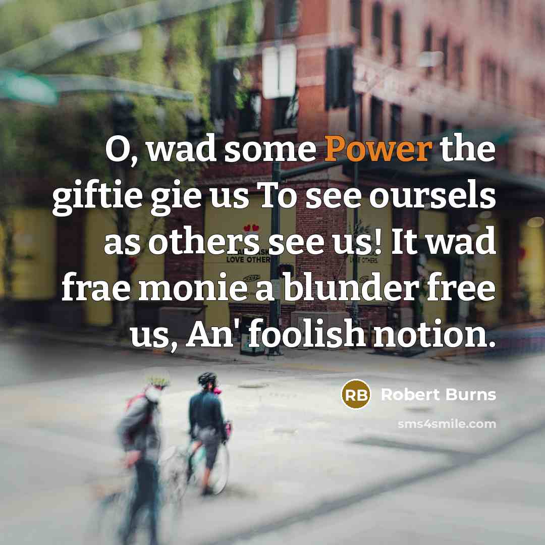 “O, wad some Power the giftie gie us To see…” quote by Robert Burns