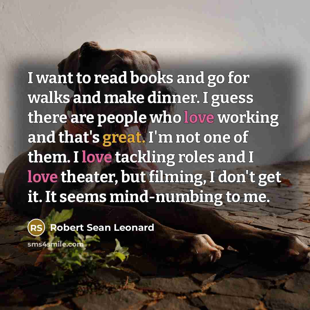 “I want to read books and go for walks and…” quote by Robert Sean Leonard