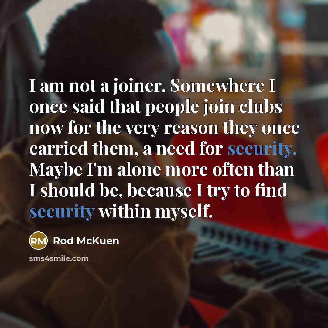 “I am not a joiner. Somewhere I once said that…” quote by Rod McKuen