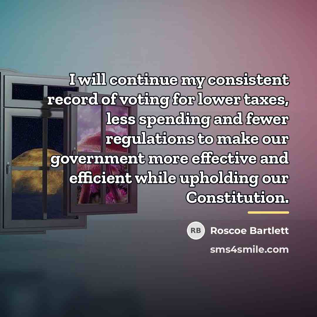 “I will continue my consistent record of voting for lower…” quote by Roscoe Bartlett