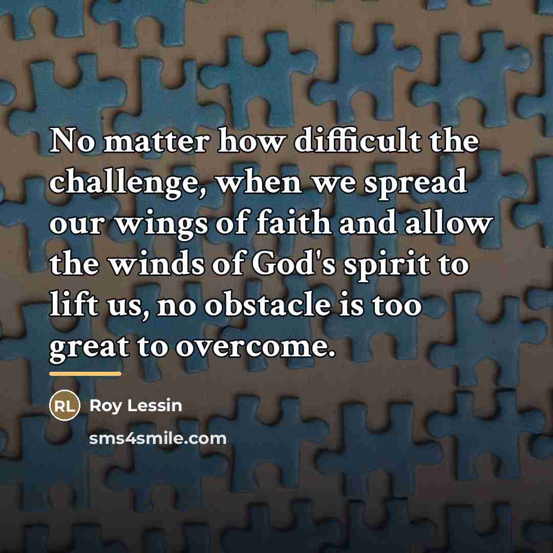 “No matter how difficult the challenge, when we spread our…” quote by Roy Lessin