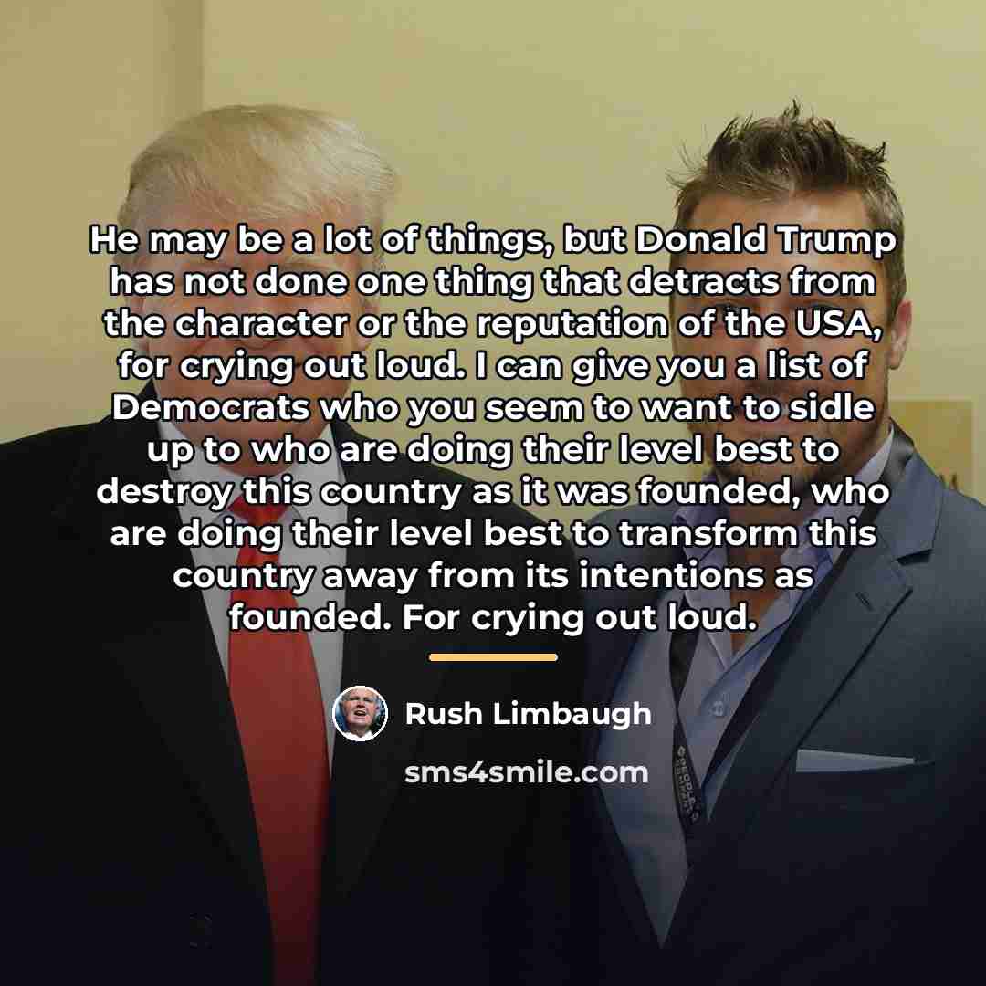 “He may be a lot of things, but Donald Trump…” quote by Rush Limbaugh