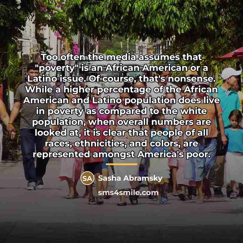 “Too often the media assumes that "poverty" is an African…” quote by Sasha Abramsky