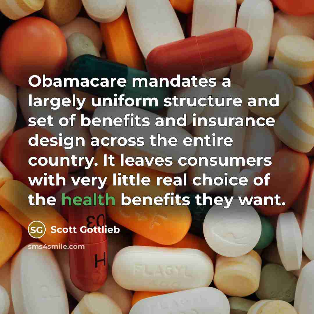 “Obamacare mandates a largely uniform structure and set of benefits…” quote by Scott Gottlieb