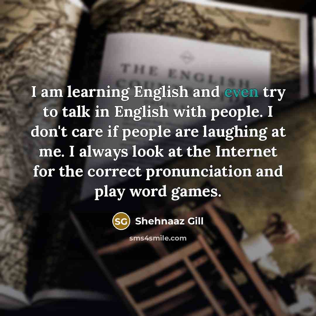 “I am learning English and even try to talk in…” quote by Shehnaaz Gill