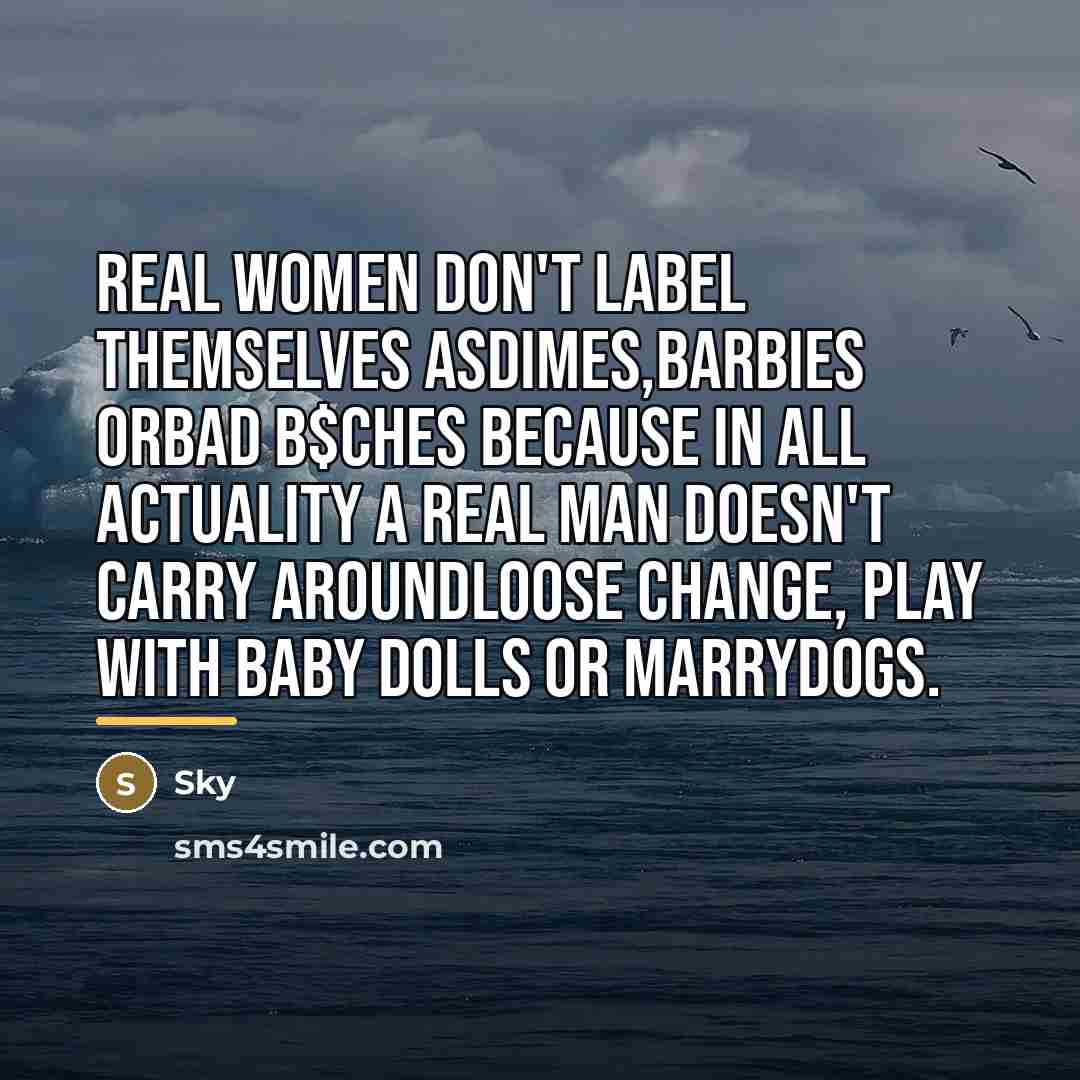 “REAL WOMEN don't label themselves asDimes,Barbies orBad B$ches because in…” quote by Sky