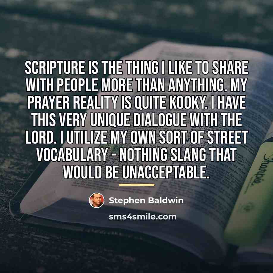 “Scripture is the thing I like to share with people…” quote by Stephen Baldwin