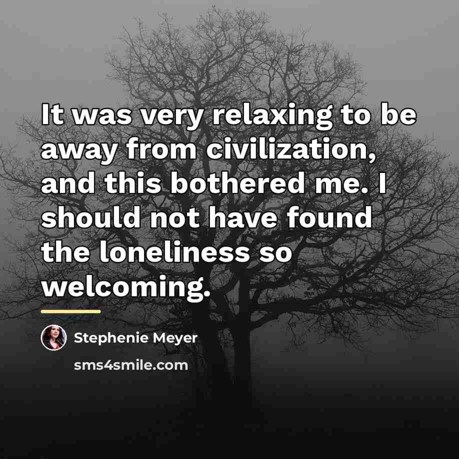“It was very relaxing to be away from civilization, and…” quote by Stephenie Meyer