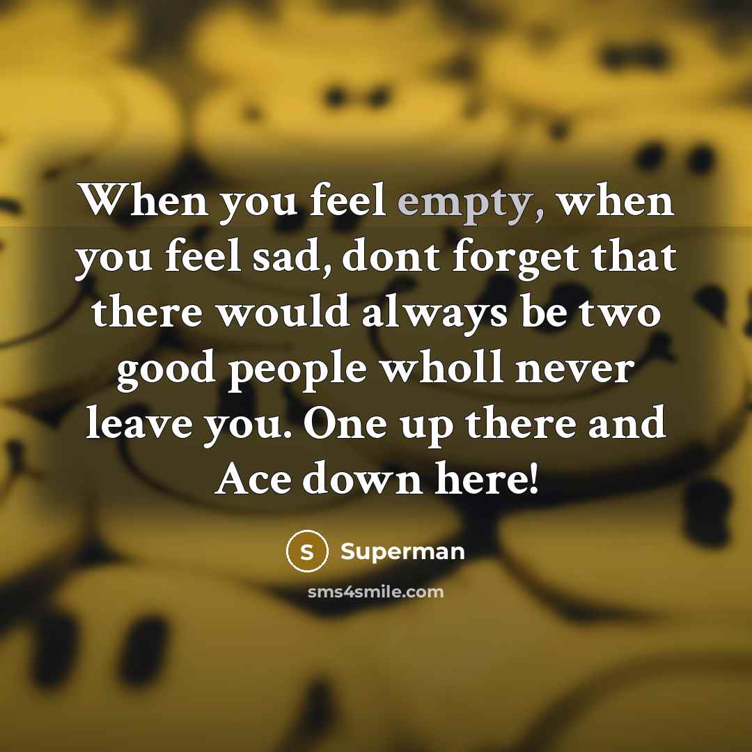“When you feel empty, when you feel sad, dont forget…” quote by Superman